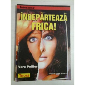   INDEPARTEAZA  FRICA!  -  Vera  PEIFFER  